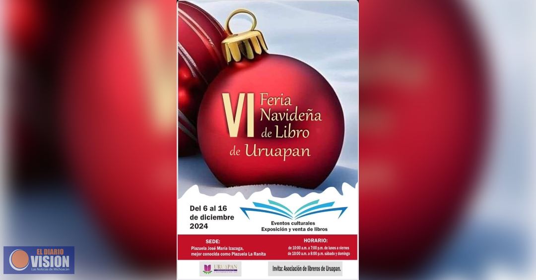 Hoy inicia la VI Feria Navideña del Libro en Uruapan, Michoacan