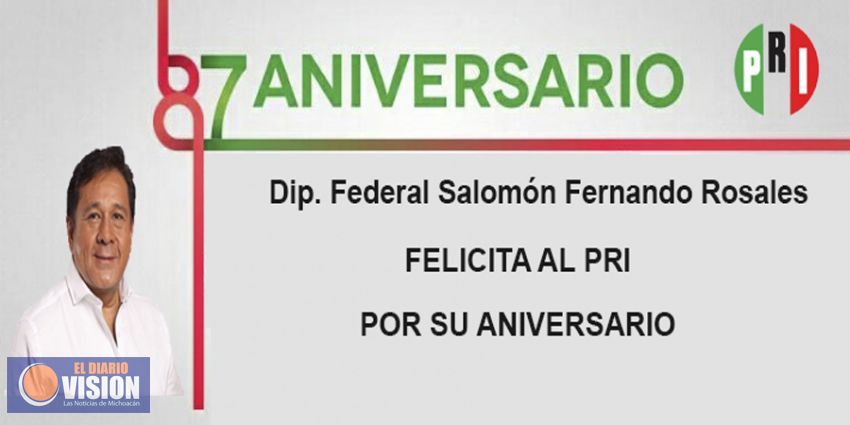 El diputado Salomón Fernando Rosales felicita al PRI por su 87 Aniversario