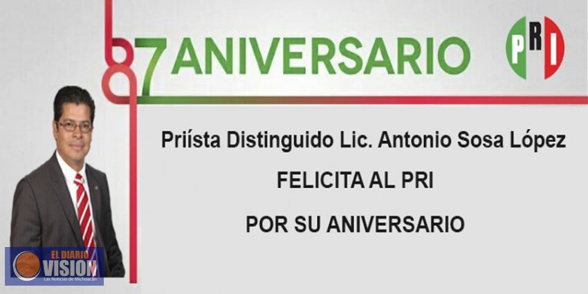El priista distinguido, Antonio Sosa López felicita al PRI por su 87 Aniversario 