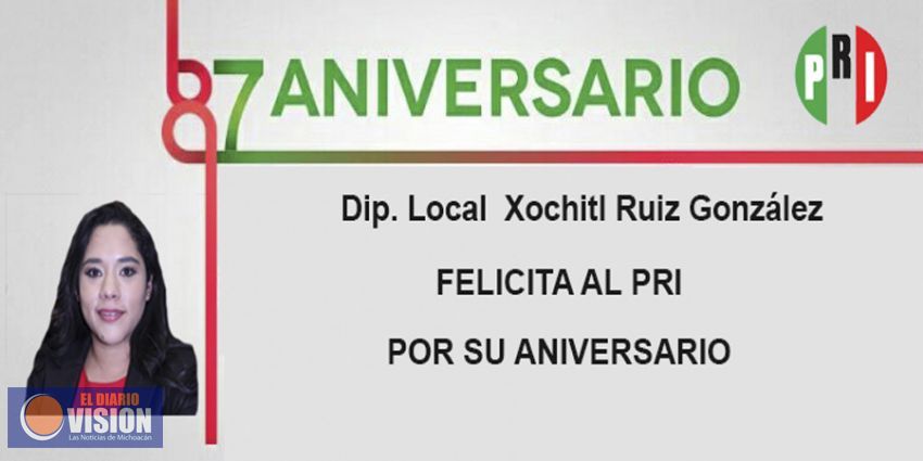 La diputada Xóchitl Gabriela Ruíz felicita al PRI por su 87 Aniversario