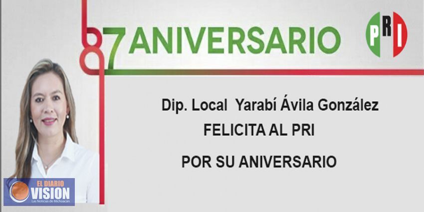 La diputada Yarabí Ávila González felicita al PRI por su 87 Aniversario