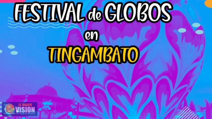 Invitan al Festival de Globos en Tingambato