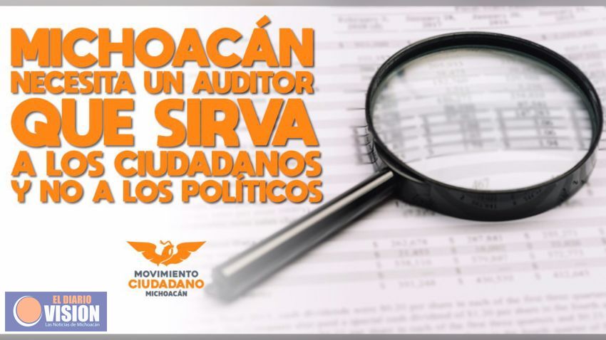 Michoacán necesita un auditor que sirva a los ciudadanos y no a los políticos 